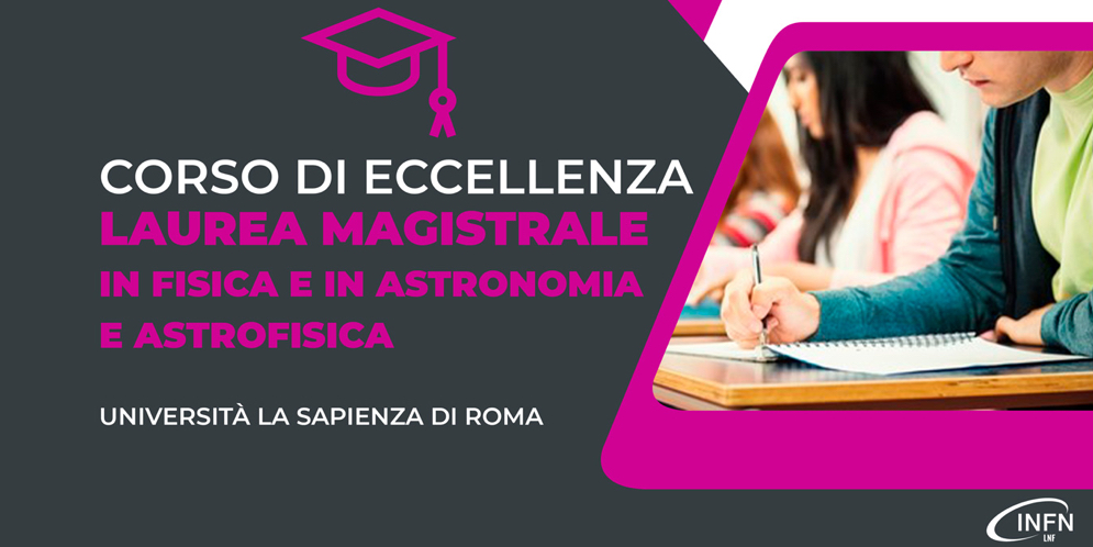 Corso di Eccellenza – Laurea Magistrale in Fisica e in Astronomia e Astrofisica – Università La Sapienza di Roma